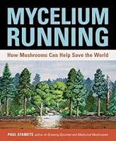 Mycelium Running: How Mushrooms Can Help Save the World