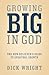 Growing Big in God: The New Believer's Guide to Spiritual Growth