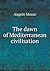 The Dawn of Mediterranean Civilisation by Angelo Mosso