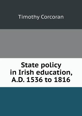 State Policy in Irish Education, A.D. 1536 to 1816