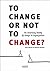 To Change or Not to Change: The Surprising Reality of Change in Organizations