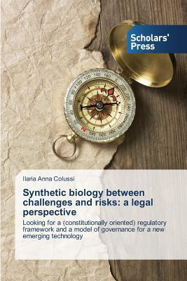 Synthetic biology between challenges and risks: a legal perspective: Looking for a (constitutionally oriented) regulatory framework and a model of governance for a new emerging technology