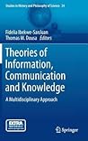 Theories of Information, Communication and Knowledge: A Multidisciplinary Approach (Studies in History and Philosophy of Science, 34)