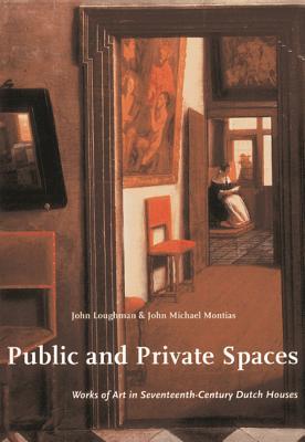 Public and Private Spaces: Works of Art in Seventeenth-Century Dutch Houses (Studies in Netherlandish Art and Cultural History)