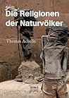 Religionen der Naturvölker by Thomas Achelis
