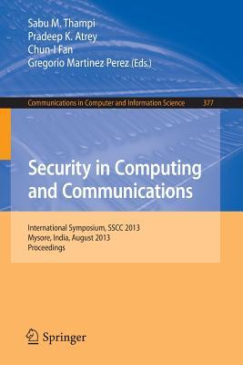 Security in Computing and Communications: International Symposium, SSCC 2013, Mysore, India, August 22-24, 2013. Proceedings (Communications in Computer and Information Science, 377)