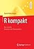 R kompakt: Der schnelle Einstieg in die Datenanalyse