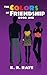 The Colors of Friendship by K.R. Raye