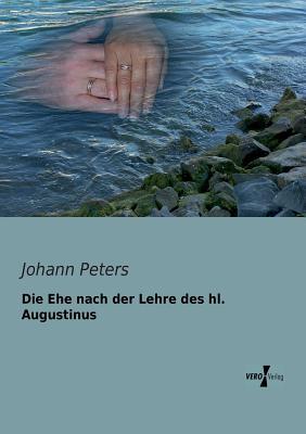 Die Ehe nach der Lehre des hl. Augustinus (German Edition)