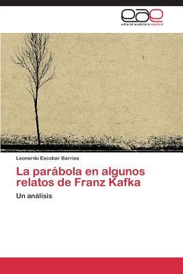 La parábola en algunos relatos de Franz Kafka: Un análisis (Spanish Edition)