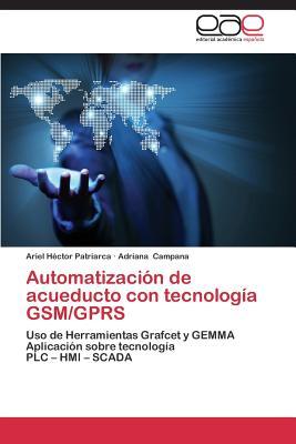 Automatización de acueducto con tecnología GSM/GPRS: Uso de Herramientas Grafcet y GEMMA Aplicación sobre tecnología PLC – HMI – SCADA (Spanish Edition)