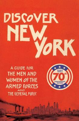 Discover New York, 1943: A Guide for the Men and Women of the Armed Forces (Old House Projects)