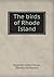 The Birds of Rhode Island by Reginald Heber Howe Jr.