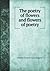 The Poetry of Flowers and Flowers of Poetry