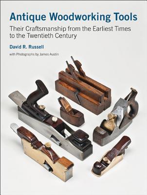 Antique Woodworking Tools: Their Craftsmanship from the Earliest Times to the Twentieth Century by David R. Russell book cover