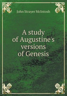 A Study of Augustine's Versions of Genesis (Paperback)