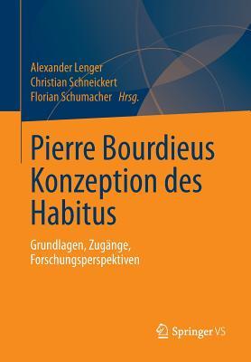 Pierre Bourdieus Konzeption des Habitus: Grundlagen, Zugänge, Forschungsperspektiven (German Edition)
