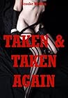 Taken and Taken Again: Five Hardcore Rough Sex Erotica Stories