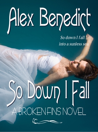 So Down I Fall Broken Fins 1 By Alex Benedict
