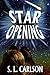 STAR OPENING by S.L. Carlson