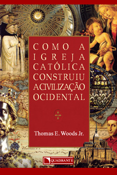 Como a Igreja Católica Construiu a Civilização Ocidental