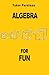 Algebra for Fun by Yakov Perelman