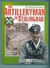 AN ARTILLERYMAN IN STALINGRAD - Memoirs of a Participant in the Battle. AN ARTILLERYMAN IN STALINGRAD - Memoirs of a Participant in the Battle.