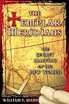 The Templar Meridians: The Secret Mapping of the New World