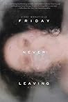 Friday Never Leaving Friday Never Leaving