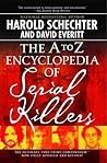 The A to Z Encyclopedia of Serial Killers by Harold Schechter