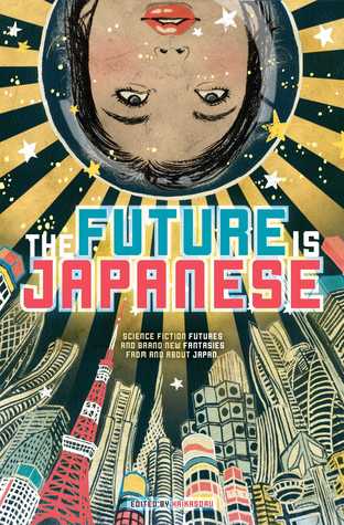 Portada de The Future is Japanese: Science Fiction Futures and Brand New Fantasies from and about Japan, de Masumi Washington
