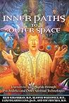Inner Paths to Outer Space: Journeys to Alien Worlds through Psychedelics & Other Spiritual Technologies