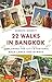 22 Walks in Bangkok: Exploring the City's Historic Back Lanes and Byways