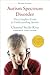 Autism Spectrum Disorder (revised): The Complete Guide to Understanding Autism