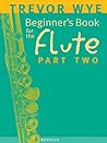 Beginners Book for the Flute - Part Two | Flute Instruction Method Book for Students | Learn New Notes Rhythms and Time Signatures | Progressive Flute Lesson for Developing Technique Beginners Book for the Flute - Part Two | Flute Instruction Method Book for Students | Learn New Notes Rhythms and Time Signatures | Progressive Flute Lesson for Developing Technique