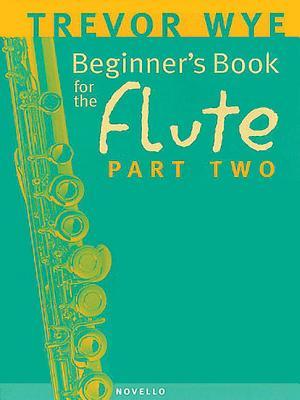 Beginners Book for the Flute - Part Two | Flute Instruction Method Book for Students | Learn New Notes Rhythms and Time Signatures | Progressive Flute Lesson for Developing Technique (Paperback)