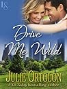 Drive Me Wild by Julie Ortolon