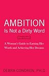 Ambition Is Not a Dirty Word: A Woman's Guide to Earning Her Worth and Achieving Her Dreams Ambition Is Not a Dirty Word: A Woman's Guide to Earning Her Worth and Achieving Her Dreams