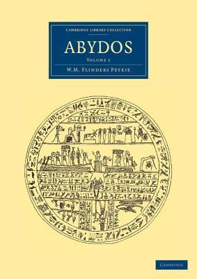 Abydos (Cambridge Library Collection - Egyptology) (Volume 1)