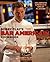Bobby Flay's Bar Americain Cookbook: Celebrate America's Great Flavors