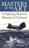 Masters of the Art: A Fighting Marine's Memoir of Vietnam Masters of the Art: A Fighting Marine's Memoir of Vietnam