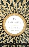 On Machiavelli: The Search for Glory (Liveright Classics) On Machiavelli: The Search for Glory (Liveright Classics)