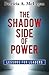 The Shadow Side of Power: Lessons for Leaders