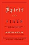 Spirit and Flesh by James M. Ault