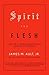 Spirit and Flesh: Life in a Fundamentalist Baptist Church