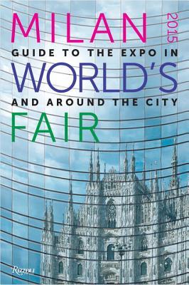 Milan 2015 World's Fair: Guide to the Expo In and Around the City