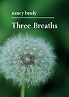 Three Breaths by Nancy Brady