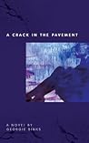 A Crack in the Pavement by Georgie Binks