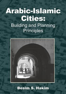 Arabic-Islamic Cities: Building and Planning Principles (Paperback)
