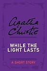 While the Light Lasts by Agatha Christie